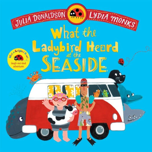 What the Ladybird Heard at the Seaside : A laugh-out-loud rhyming adventure - The Cleeve Bookshop