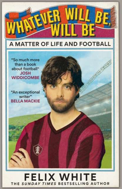 Whatever will be, will be : A Matter of Life and Football - The Cleeve Bookshop