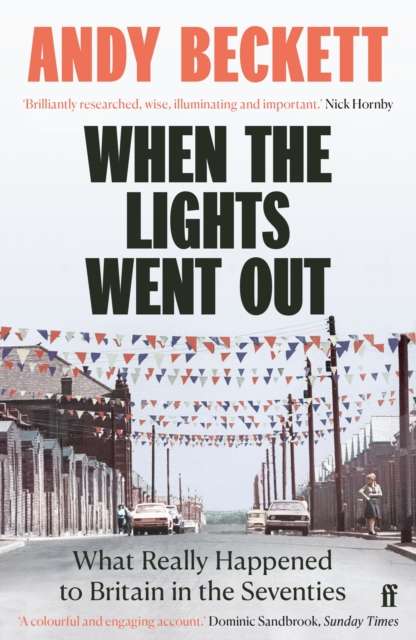 When the Lights Went Out : What Really Happened to Britain in the Seventies - The Cleeve Bookshop