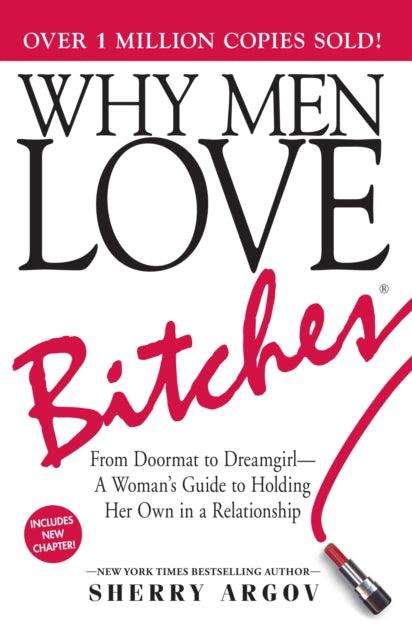 Why Men Love Bitches : From Doormat to Dreamgirl—A Woman's Guide to Holding Her Own in a Relationship - The Cleeve Bookshop