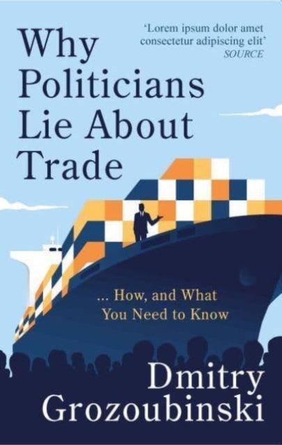 Why Politicians Lie About Trade : ... and What You Need to Know About It - The Cleeve Bookshop