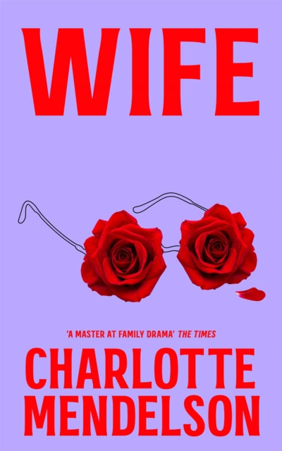 Wife : An Intensely Witty and Empathetic Novel from the Author of The Exhibitionist - The Cleeve Bookshop