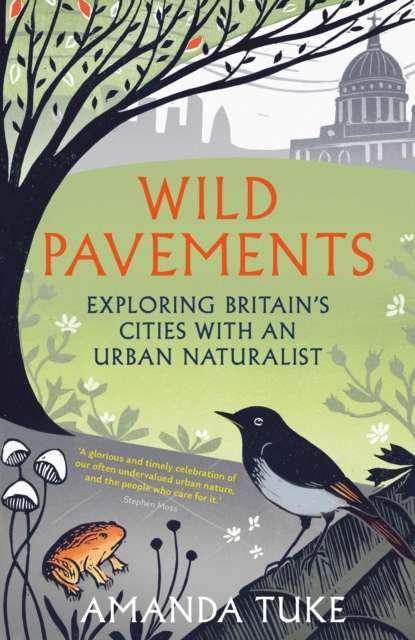 Wild Pavements : Exploring Britain’s Cities with an Urban Naturalist - The Cleeve Bookshop