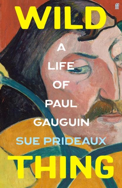 Wild Thing : A Life of Paul Gauguin - Signed Bookplate First Edition - The Cleeve Bookshop