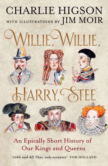 Willie, Willie, Harry, Stee : An Epically Short History of Our Kings and Queens - The Cleeve Bookshop