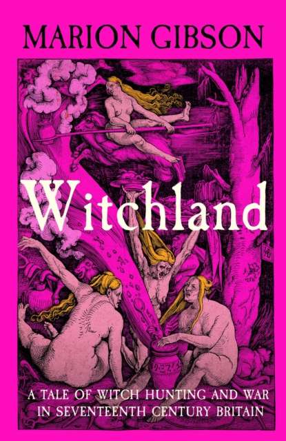 Witchland : A Tale of Witch Hunting and War in Seventeenth-Century Britain - Signed First Edition - The Cleeve Bookshop