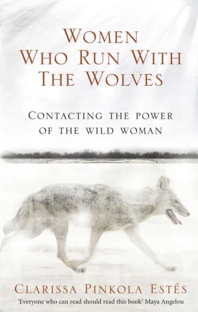 Women Who Run With The Wolves : Contacting the Power of the Wild Woman - The Cleeve Bookshop