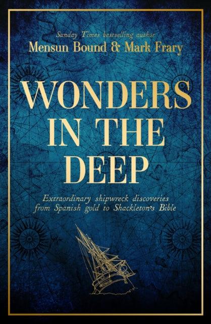 Wonders in the Deep : Extraordinary Shipwreck Discoveries from Spanish Gold to Shackleton's Bible - The Cleeve Bookshop