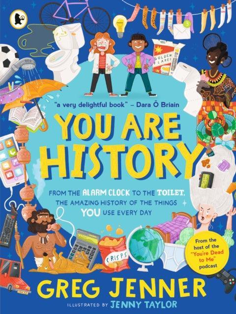 You Are History: From the Alarm Clock to the Toilet, the Amazing History of the Things You Use Every Day - The Cleeve Bookshop