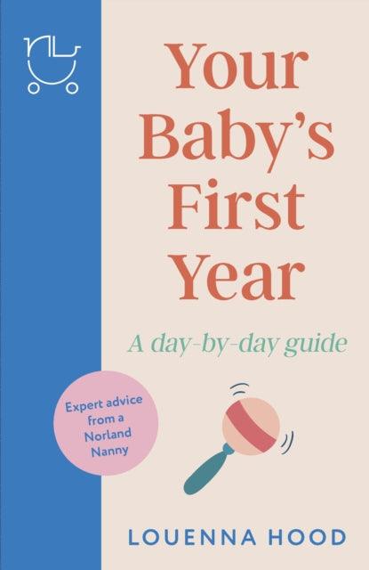 Your Baby’s First Year : A day-by-day guide from an expert Norland-trained nanny - 9781035409655