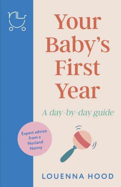 Your Baby’s First Year : A day-by-day guide from an expert Norland-trained nanny - The Cleeve Bookshop