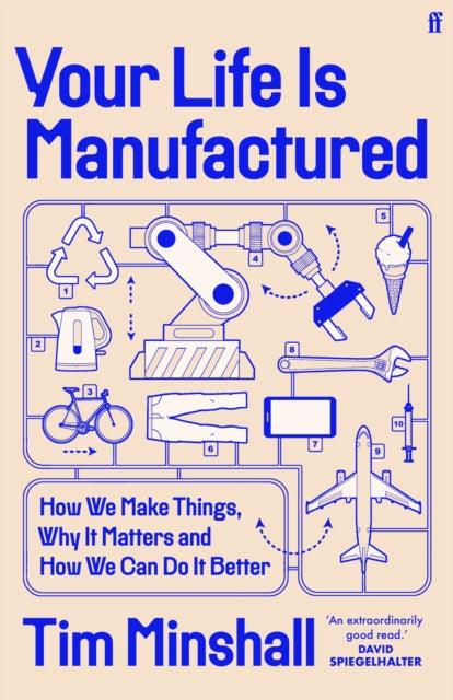 Your Life Is Manufactured : How We Make Things, Why It Matters and How We Can Do It Better - The Cleeve Bookshop