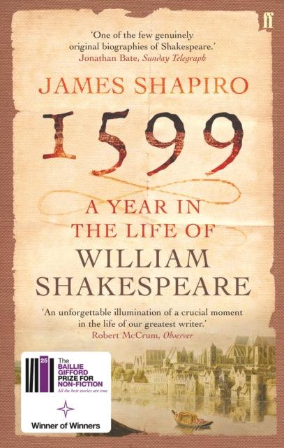 1599: A Year in the Life of William Shakespeare : Winner of the Baillie Gifford Winner of Winners Award 2023 - 9780571214815