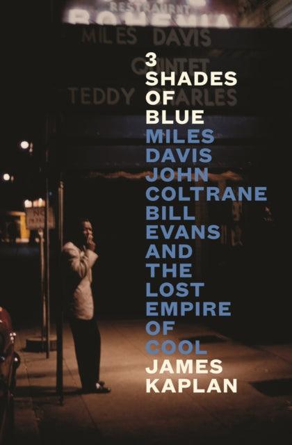 3 Shades of Blue : Miles Davis, John Coltrane, Bill Evans & The Lost Empire of Cool - 9781805302001