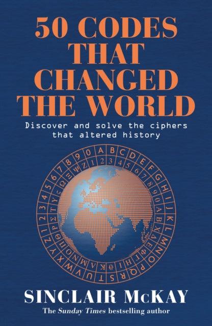 50 Codes that Changed the World : . . . And Your Chance to Solve Them! - 9781472297242