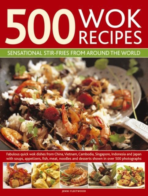 500 Wok Recipes : Sensational Stir-fries from Around the World - The Cleeve Bookshop