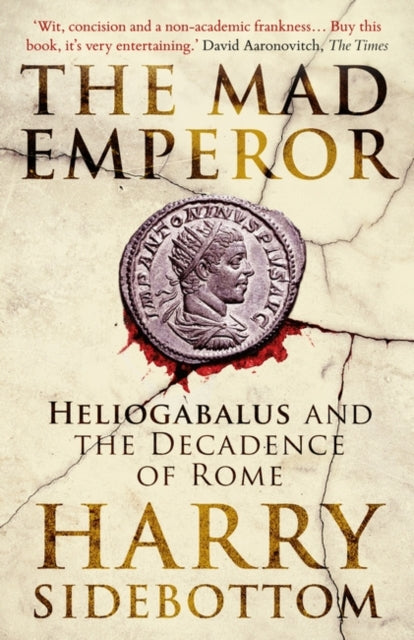 The Mad Emperor : Heliogabalus and the Decadence of Rome - 9780861546855