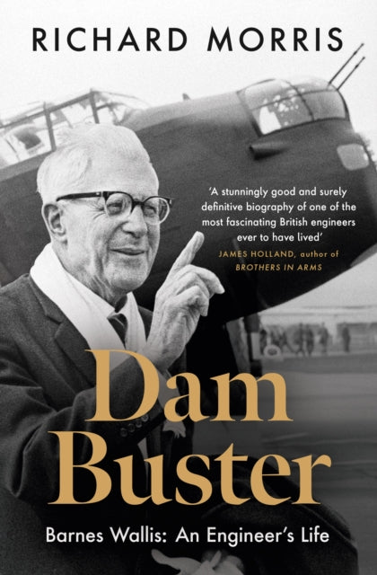 Dam Buster : Barnes Wallis: An Engineer's Life - 9781474623421