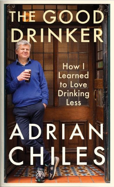 The Good Drinker : How I Learned to Love Drinking Less - 9781788163590