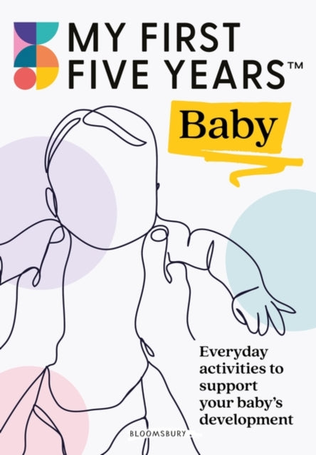 My First Five Years Baby : Everyday activities to support your baby's development - 9781801991568