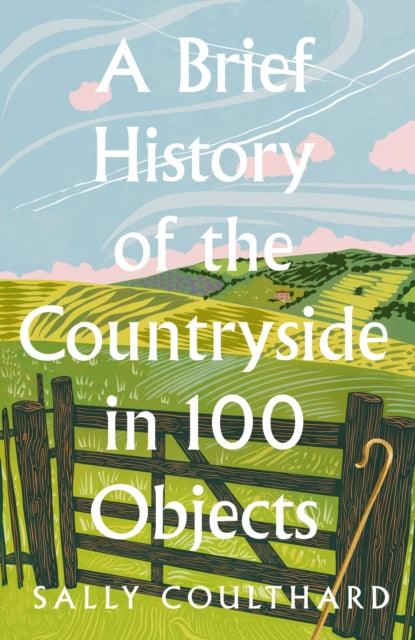 A Brief History of the Countryside in 100 Objects - The Cleeve Bookshop