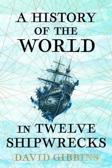 A History of the World in Twelve Shipwrecks - The Cleeve Bookshop