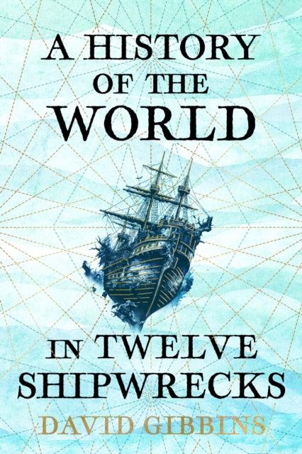 A History of the World in Twelve Shipwrecks - 9781399603485