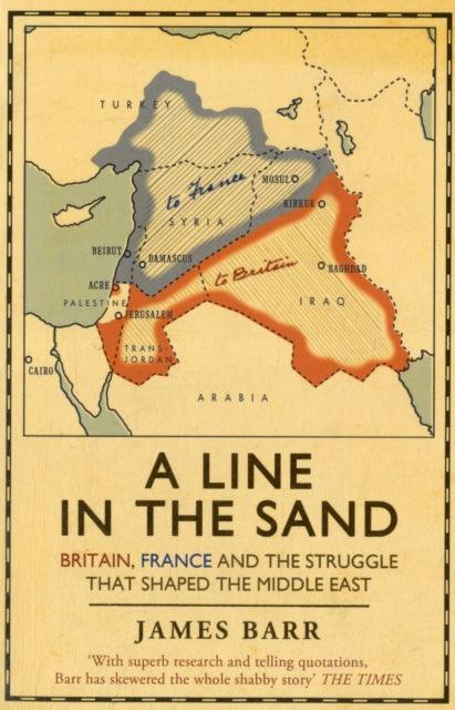 A Line in the Sand : Britain, France and the struggle that shaped the Middle East - The Cleeve Bookshop