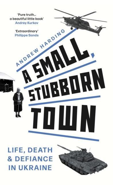 A Small, Stubborn Town : Life, death and defiance in Ukraine - The Cleeve Bookshop