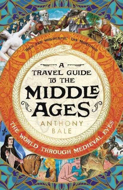 A Travel Guide to the Middle Ages : The World Through Medieval Eyes - 9780241530849