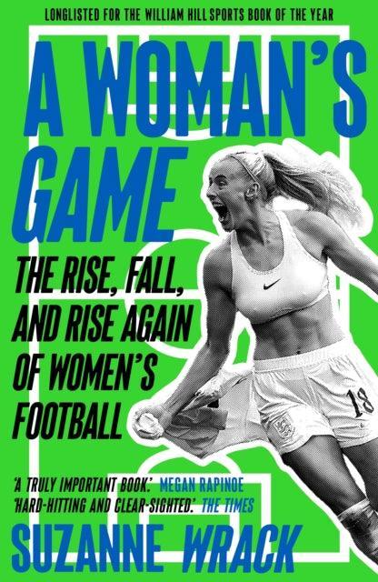 A Woman's Game : The Rise, Fall, and Rise Again of Women's Football - The Cleeve Bookshop
