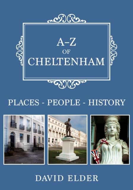 A-Z of Cheltenham : Places-People-History - 9781445682693