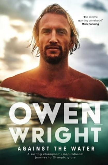 Against the Water : A surfing champion's inspirational journey to Olympic glory - 9781761106576