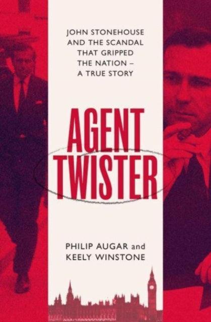 Agent Twister : John Stonehouse and the Scandal that Gripped the Nation - The Cleeve Bookshop
