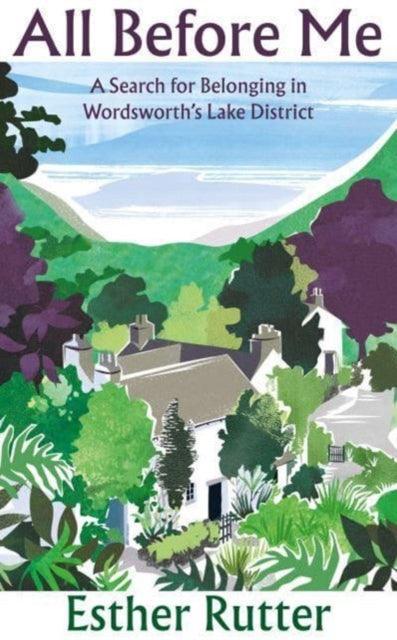 All Before Me : A Search for Belonging in Wordsworth’s Lake District - The Cleeve Bookshop