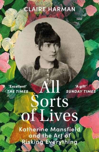 All Sorts of Lives : Katherine Mansfield and the art of risking everything - The Cleeve Bookshop