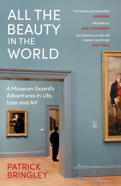 All the Beauty in the World : A Museum Guard’s Adventures in Life, Loss and Art - 9781529924596