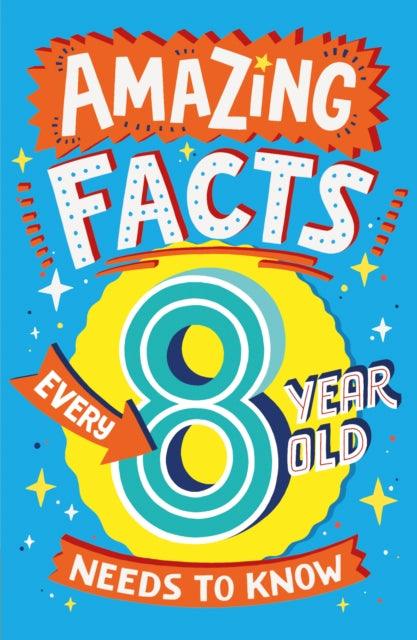 Amazing Facts Every 8 Year Old Needs to Know - 9780008492199