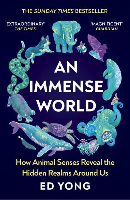 An Immense World : How Animal Senses Reveal the Hidden Realms Around Us (THE SUNDAY TIMES BESTSELLER) - The Cleeve Bookshop