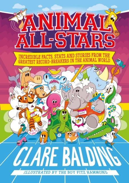 Animal All-Stars : Incredible Facts, Stats and Stories from the Greatest Record-Breakers in the Animal World - The Cleeve Bookshop