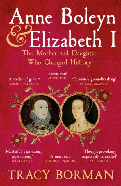 Anne Boleyn & Elizabeth I : The Mother and Daughter Who Changed History - The Cleeve Bookshop