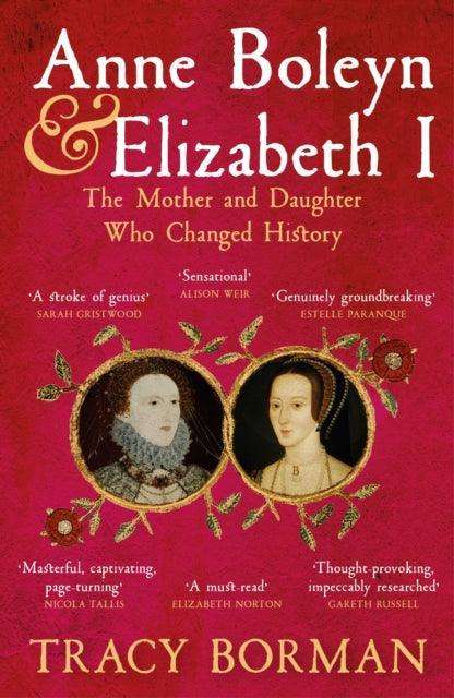 Anne Boleyn & Elizabeth I : The Mother and Daughter Who Changed History - The Cleeve Bookshop