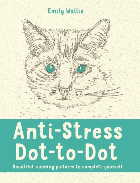 Anti-Stress Dot-to-Dot : Beautiful, Calming Pictures to Complete Yourself - The Cleeve Bookshop