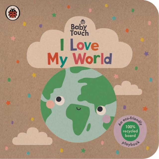 Baby Touch: I Love My World : An eco-friendly playbook - The Cleeve Bookshop