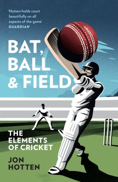 Bat, Ball and Field : The Elements of Cricket - The Cleeve Bookshop
