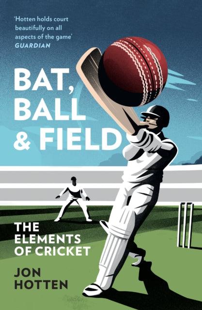 Bat, Ball and Field : The Elements of Cricket - 9780008328368