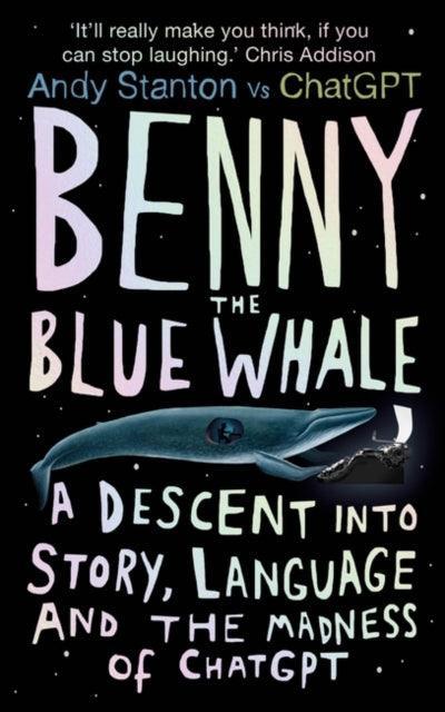 Benny the Blue Whale : A Descent into Story, Language and the Madness of ChatGPT - The Cleeve Bookshop