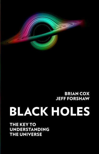 Black Holes : The Key to Understanding the Universe - 9780008350758