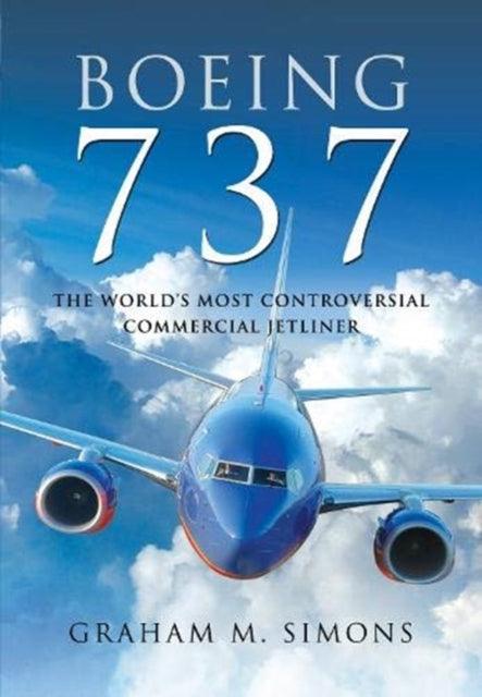 Boeing 737 : The World's Most Controversial Commercial Jetliner - 9781526787231