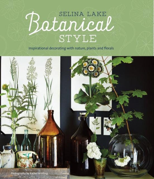 Botanical Style : Inspirational Decorating with Nature, Plants and Florals - The Cleeve Bookshop
